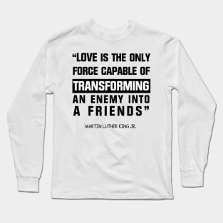 El amor es la única fuerza capaz de transformar Long Sleeve T-Shirt